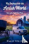 Straw, Haley - My Journey into the Amish World