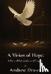Drasen, Andrew - A Vision of Hope: A Story of Redemption and Purpose