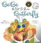 Robinson, Kimberly - BeBe the Not-So-Brave Butterfly: A Child's Book About Beauty, Growth, and Change