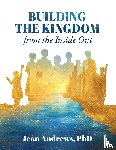 Andrews, Jean - Building the Kingdom from the Inside Out
