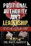 Gavoni, Paul - Positional Authority Ain't Leadership