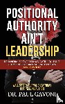Gavoni, Paul - Positional Authority Ain't Leadership