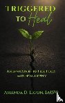 Ligon, Amanda D. - Triggered to Heal