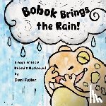 Fuller, Deni - Bobok Brings the Rain!: A Yaqui Folktale