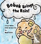 Fuller, Deni - Bobok Brings the Rain!: A Yaqui Folktale