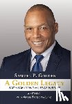 Golden, Samuel P. - A Golden Legacy: Faith, Family, and a Life of Purpose-A Memoir
