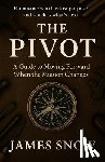 Snow, James - The Pivot - A Guide to Moving Forward When the Mission Changes