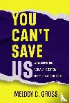 Gross, Melody C - You Can't Save Us