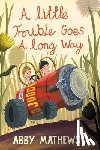 Mathews, Abby - A Little Trouble Goes a Long Way