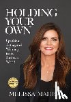Maher, Melissa - Holding Your Own: Speaking, Acting, and Winning in the Business World