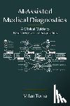Toma, Milan - AI-Assisted Medical Diagnostics: A Clinical Guide to Next-Generation Diagnostics