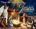Benedetto, Sarah - 'Twas the Night Before Jesus: A Classic Nativity Poem
