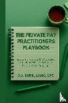 Burr, D. J. - The Private Pay Practitioners Playbook