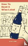 Cheslik, Marie - How to Read a Wine Label