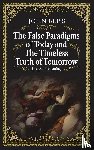Bliss, John - The False Paradigms of Today and the Timeless Truth of Tomorrow