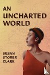 Clark, Susan Storer - An Uncharted World