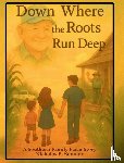 Sumner, Nicholas E - Down Where the Roots Run Deep