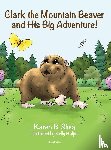 Shea, Karen B. - Clark the Mountain Beaver and His Big Adventure!