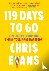 Evans, Chris - 119 Days to Go - How to Train for and Smash Your First Marathon