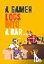 A Gamer Logs into a Bar… - ...