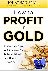 How to Profit in Gold: Prof...