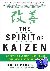 The Spirit of Kaizen: Creat...