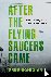 After the Flying Saucers Ca...