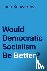 Would Democratic Socialism ...