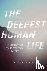 The Deepest Human Life - An...