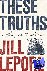 Lepore, Jill (Harvard University) - These Truths - A History of the United States