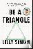 Singh, Lilly - Be a Triangle