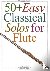 Hal Leonard Publishing Corporation - 50+ Easy Classical Solos For Flute