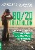 Fitzgerald, Matt, Warden, David - 80/20 Triathlon - Discover the Breakthrough Elite-Training Formula for Ultimate Fitness and Performance at All Levels