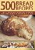 Shapter Jennie - 500 Bread Recipes - An Irresistible Collection of Bread Recipes from Around the World, Made Both by Hand and in a Bread Machine, Shown in 500 Tempting Photographs