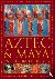 Phillips, Charles - Aztec and Maya: An Illustrated History - The definitive chronicle of the ancient peoples of Central America and Mexico - including the Aztec, Maya, Olmec, Mixtec, Toltec and Zapotec