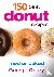 Geary, George - 150 Best Donut Recipes - Fried or Baked