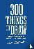 300 Things to Draw - Creati...