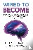 Wired to Become - The Brain...