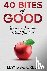 Greer, Lewis M. - 40 Bites of Good: Because you are what you eat.