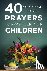 Yoder, Kaylene - 40 Scripture-Based Prayers to Pray Over Your Children