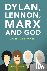 Dylan, Lennon, Marx and God