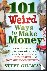 101 Weird Ways to Make Mone...
