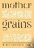 Mother Grains - Recipes for...