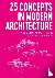 Travis, Stephanie (George Washington University, USA), Anderson, Catherine (George Washington University, USA) - 25 Concepts in Modern Architecture - A Guide for Visual Thinkers