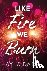 Like Fire We Burn - A Delig...
