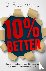 Yeung, Dr Rob - 10% Better - Easy ways to beat stress, think smarter, get healthy and achieve any goal