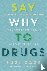 Say Why to Drugs - Everythi...
