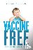 Vaccine Free: 111 Stories o...