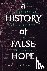 A History of False Hope - I...