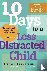 Bernstein, Jeffrey - 10 Days to a Less Distracted Child - The Breakthrough Program that Gets Your Kids to Listen, Learn, Focus, and Behave